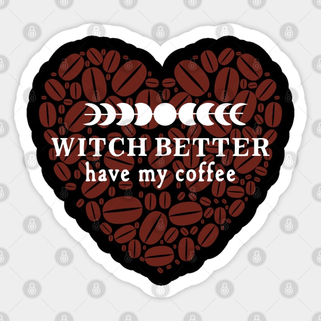Witch Better Have My Coffee - with Coffee Bean Heart Sticker by Apathecary